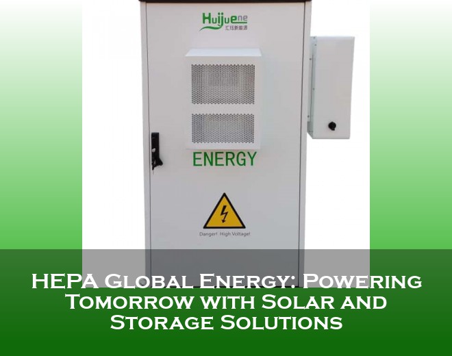 HEPA Global Energy: Powering Tomorrow with Solar and Storage Solutions